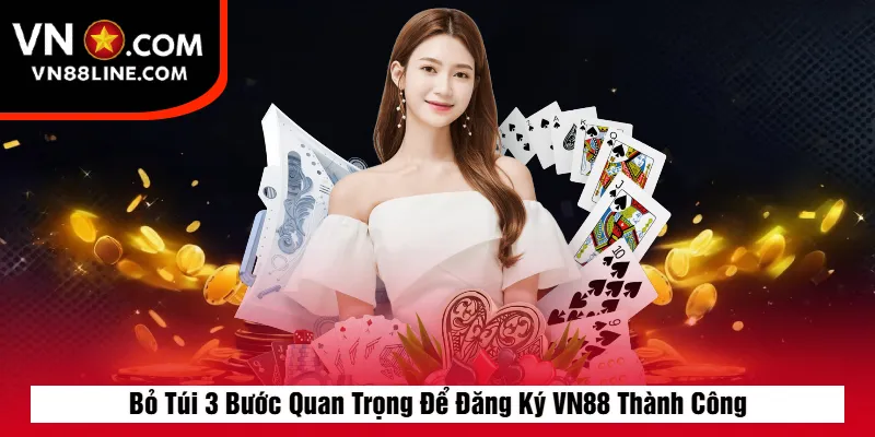 Bỏ Túi 3 Bước Quan Trọng Để Đăng Ký VN88 Thành Công