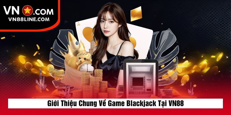 Giới Thiệu Chung Về Game Blackjack Tại VN88