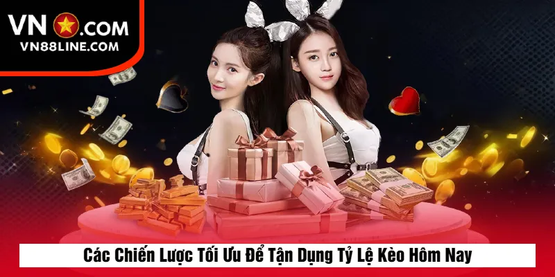 Các Chiến Lược Tối Ưu Để Tận Dụng Tỷ Lệ Kèo Hôm Nay