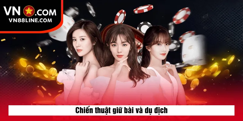 Chiến thuật giữ bài và dụ địch