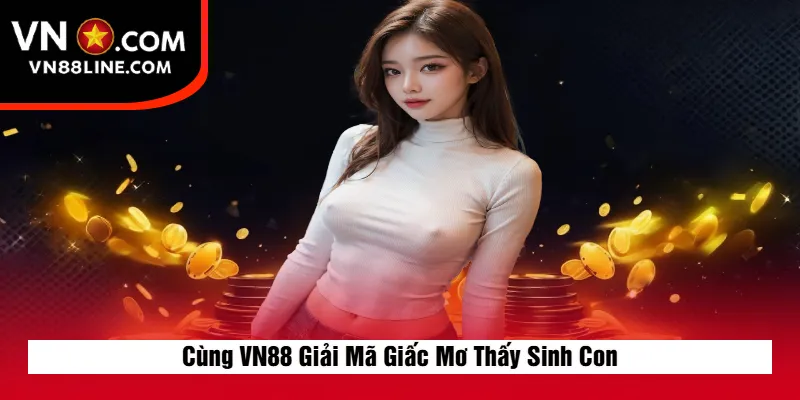 Cùng VN88 Giải Mã Giấc Mơ Thấy Sinh Con