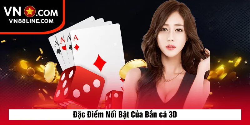 Đặc Điểm Nổi Bật Của Bắn cá 3D