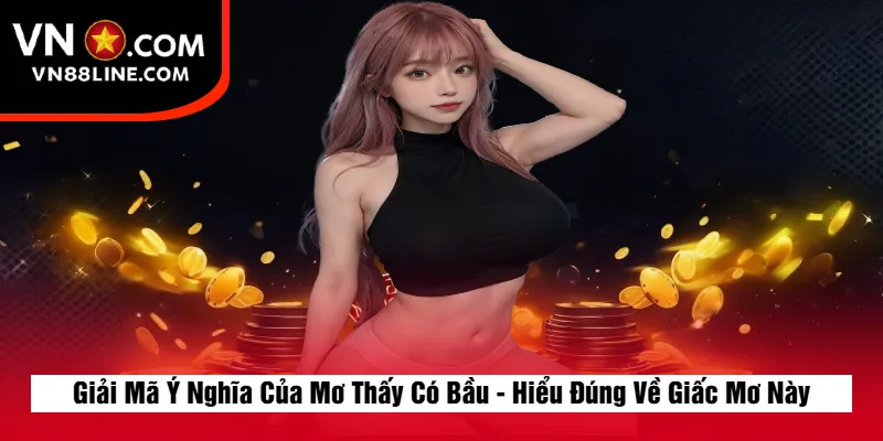 Giải Mã Ý Nghĩa Của Mơ Thấy Có Bầu - Hiểu Đúng Về Giấc Mơ Này