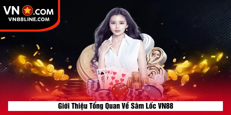 Giới Thiệu Tổng Quan Về Sâm Lốc VN88