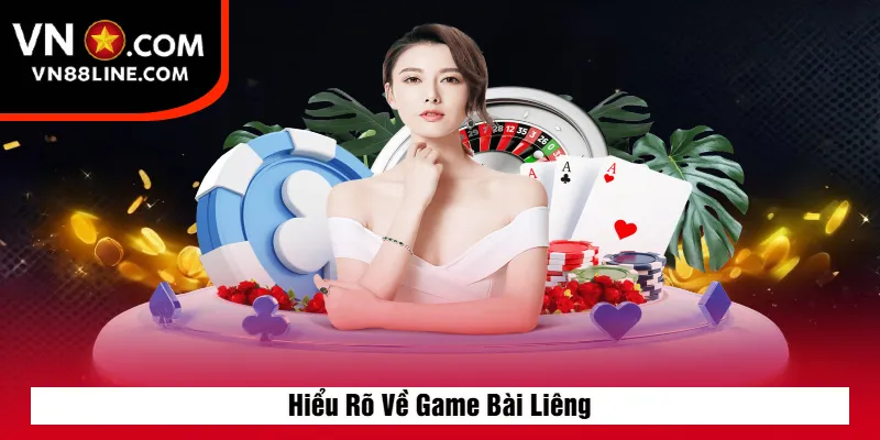 Hiểu Rõ Về Game Bài Liêng