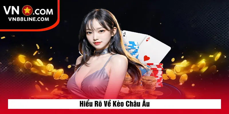 Hiểu Rõ Về Kèo Châu Âu